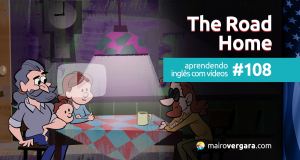 Aprendendo Inglês Com Vídeos #108: The Road Home