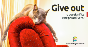 Give Out | O Que Significa Este Phrasal Verb?