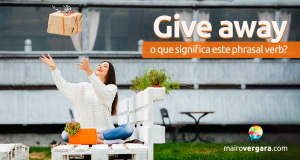 Give Away | O Que Significa Este Phrasal Verb?