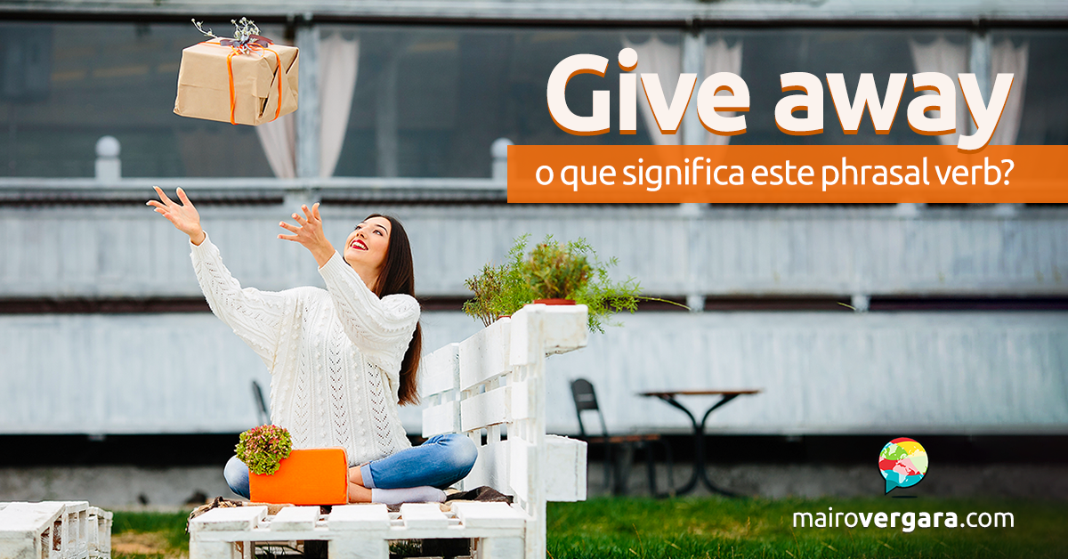 Give Away  O Que Significa Este Phrasal Verb?