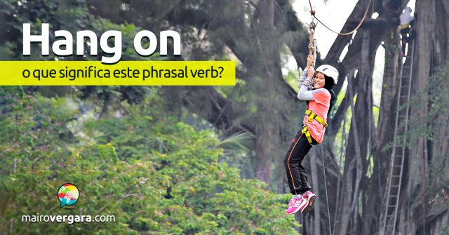 Hang On | O Que Significa Este Phrasal Verb?