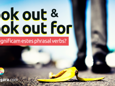 Look Out/Look Out For | O Que Significa Este Phrasal Verb?