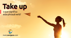 Take Up | O Que Significa Este Phrasal Verb?