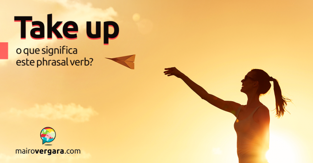 Take Up | O Que Significa Este Phrasal Verb?