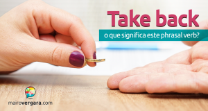 Take Back | O Que Significa Este Phrasal Verb?