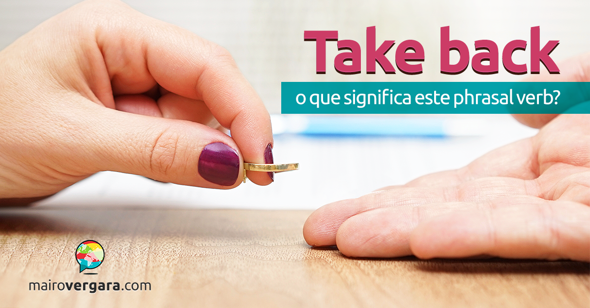 Take Back  O Que Significa Este Phrasal Verb?