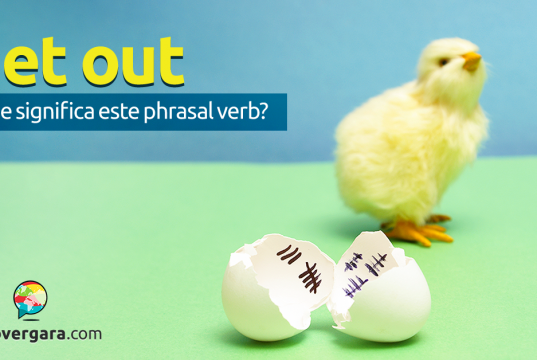 Get Out | O Que Significa Este Phrasal Verb?