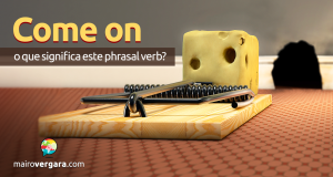 Come On | O Que Significa Este Phrasal Verb?