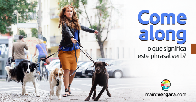 Come Along | O Que Significa Este Phrasal Verb?