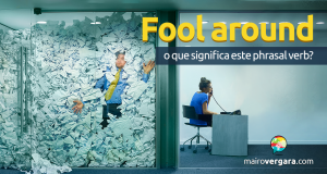 Fool Around | O Que Significa Este Phrasal Verb?