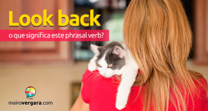 Look Back | O Que Significa Este Phrasal Verb?