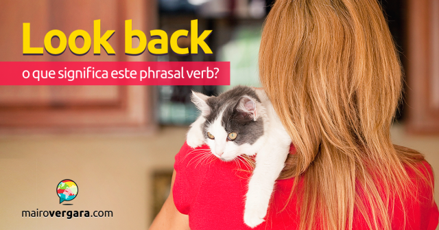 Look Back | O Que Significa Este Phrasal Verb?