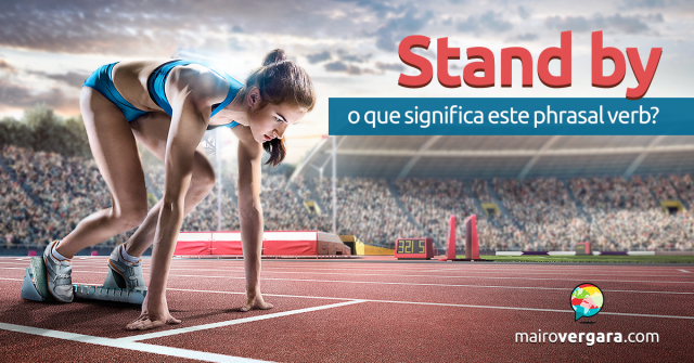 Stand By | O Que Significa Este Phrasal Verb?