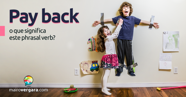 Pay Back | O Que Significa Este Phrasal Verb?