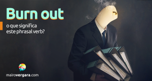 Burn Out | O Que Significa Este Phrasal verb?