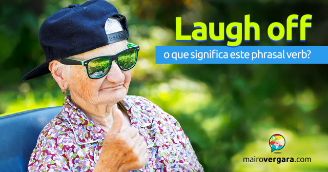 Laugh Off | O Que Significa Este Phrasal verb?