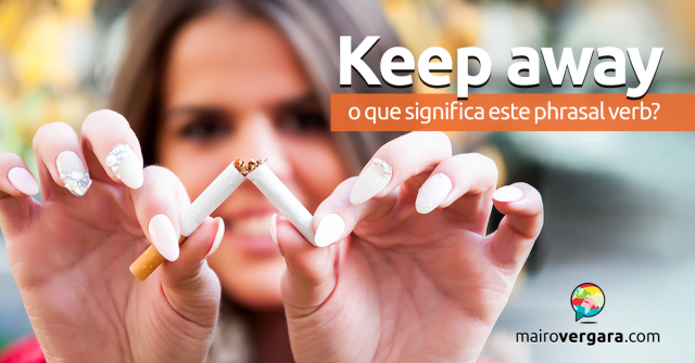 Keep Away | O Que Significa Este Phrasal verb?