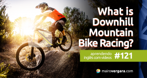 Aprendendo Inglês Com Vídeos #121: What Is Downhill Mountain Bike Racing?
