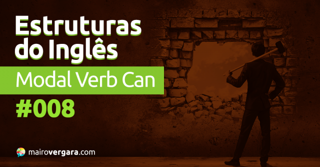 Estruturas do Inglês #008: Modal Verb Can