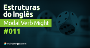 Estruturas do Inglês #011: Modal Verb Might