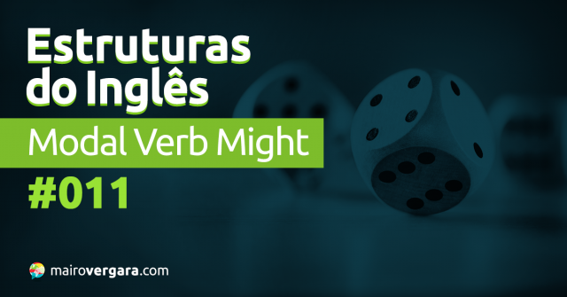 Estruturas do Inglês #011: Modal Verb Might