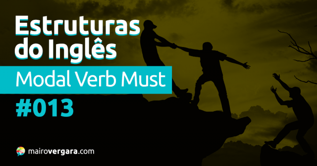 Estruturas do Inglês #013: Modal Verb Must