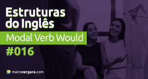 Estruturas do Inglês #016: Modal Verb Would