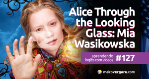 Aprendendo Inglês Com Vídeos #127: Alice Through The Looking Glasss