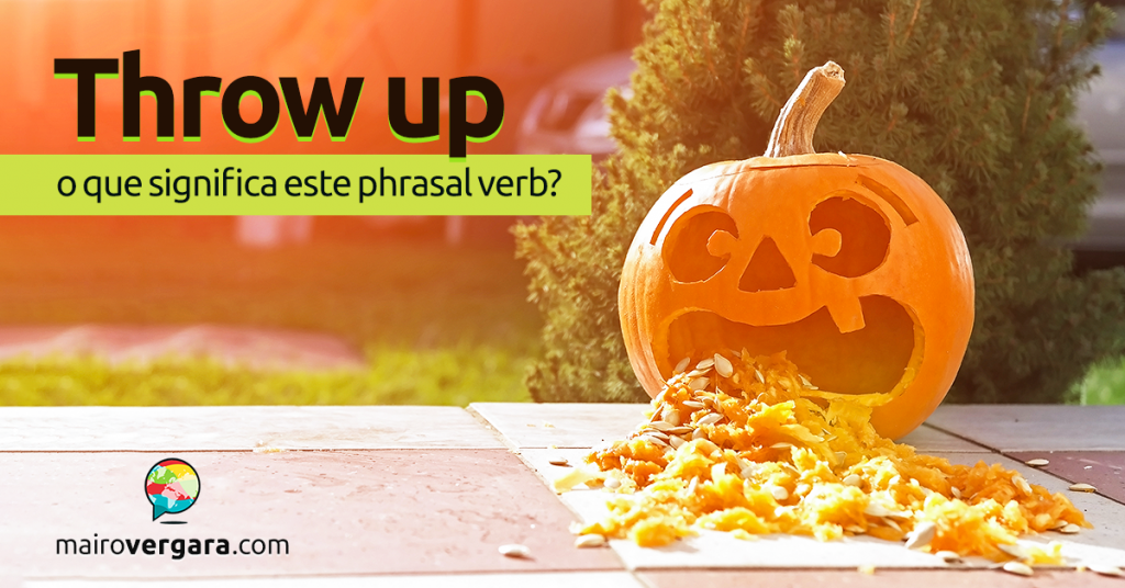 Throw Up O Que Significa Este Phrasal Verb?