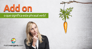 Add On| O Que Significa Este Phrasal Verb?