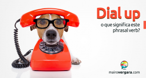 Dial Up | O Que Significa Este Phrasal Verb?