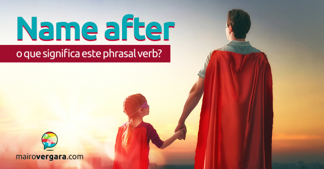 Name After |O Que Significa Este Phrasal Verb?