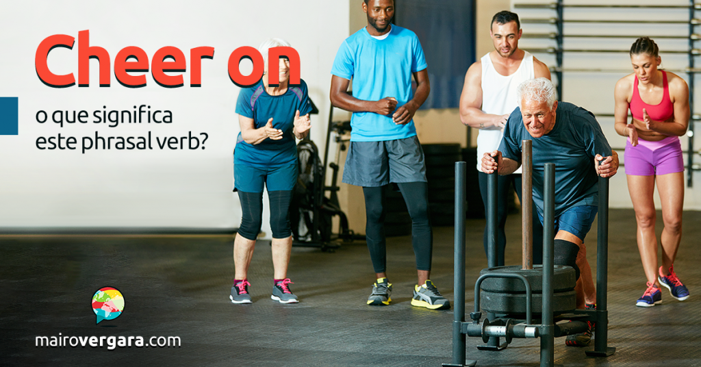 Cheer On O Que Significa Este Phrasal Verb?