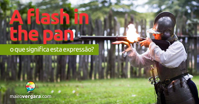 A Flash in The Pan | O Que Significa Esta Expressão?