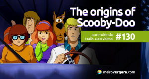 Aprendendo Inglês Com Vídeos #130: The Origins of Scooby-Doo