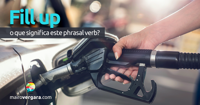 Fill Up, o que significa este phrasal verb? Aprenda neste post através de vários exemplos com áudio. Todos gravados por nativos da língua inglesa.