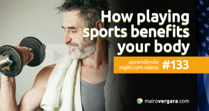 Aprendendo Inglês Com Vídeos #133: How Playing Sports Benefits Your Body