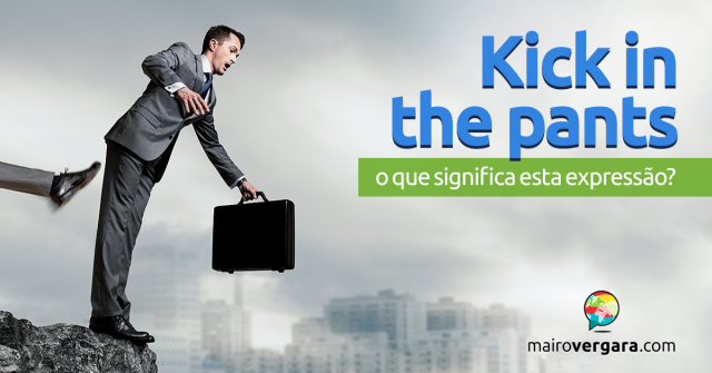 Kick in The Pants | O Que Significa Esta Expressão?