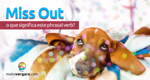 Miss Out | O Que Significa Este Phrasal Verb?