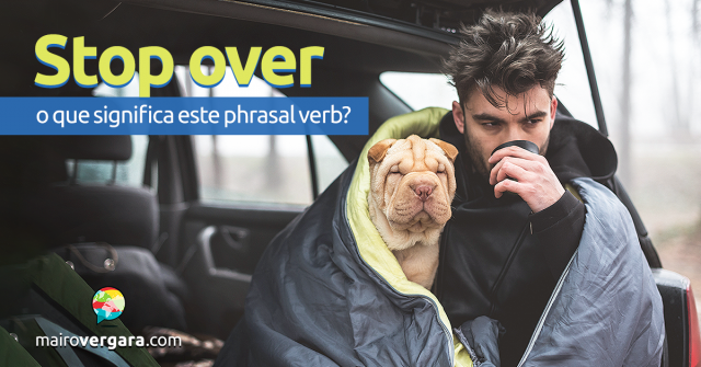 Stop Over | O Que Significa Este Phrasal Verb?