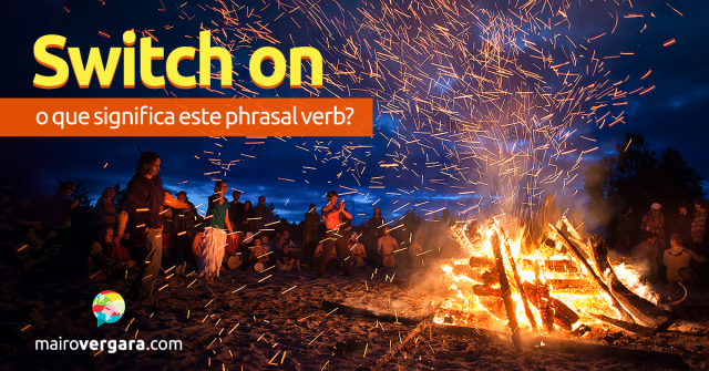 Switch On | O Que Significa Este Phrasal Verb?