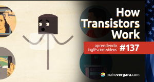 Aprendendo Inglês Com Vídeos #137: How Transistors Work