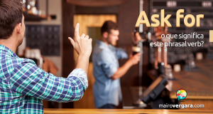 Ask For | O Que Significa Este Phrasal Verb?