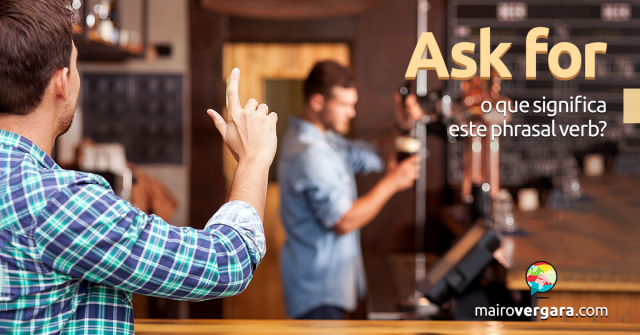 Ask For | O Que Significa Este Phrasal Verb?