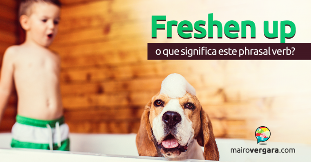 Freshen Up | O Que Significa Este Phrasal verb?