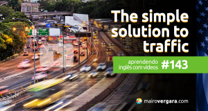 Aprendendo Inglês Com Vídeos #143: The Simple Solution to Traffic