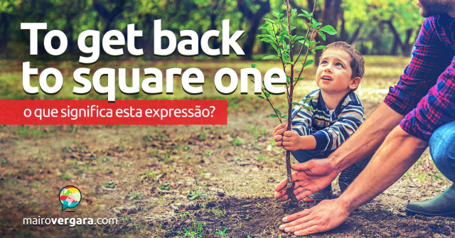 Get Back To Square One | O Que Significa Esta Expressão?
