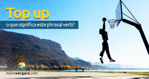 Top Up | O Que Significa Este Phrasal Verb?