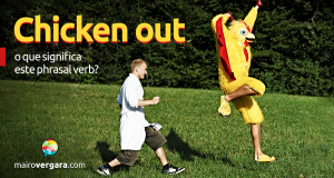 Chicken Out | O Que Significa Este Phrasal Verb?