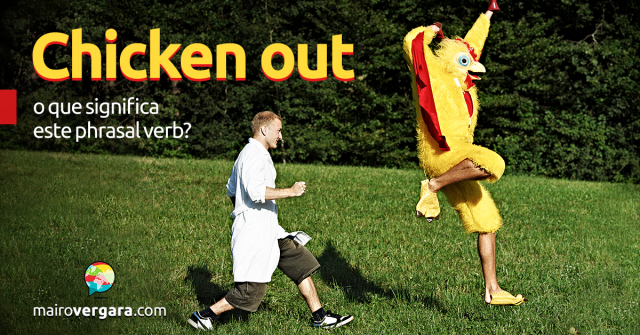 Chicken Out | O Que Significa Este Phrasal Verb?